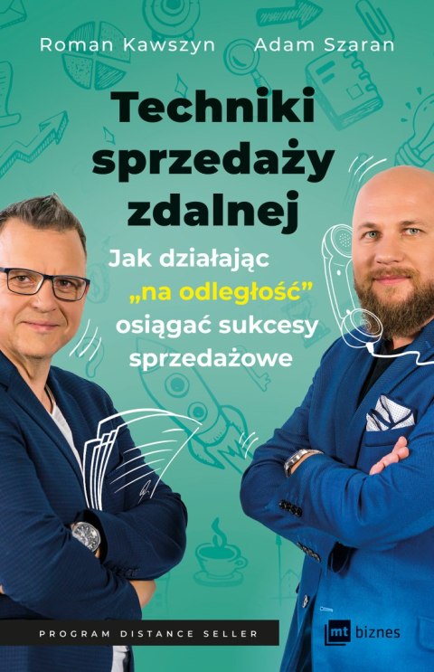 Techniki sprzedaży zdalnej. Jak działając „na odległość", osiągać sukcesy sprzedażowe Techniki sprzedaży zdalnej. Jak działając „na odległość", osiągać sukcesy sprzedażowe