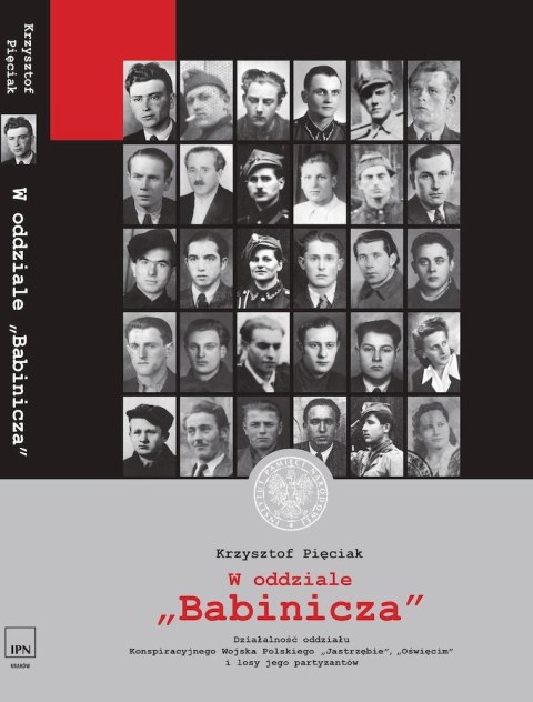 W oddziale „Babinicza". Działalność oddziału Konspiracyjnego Wojska Polskiego „Jastrzębie"/„Oświęcim" i losy jego partyzantów W oddziale „Babinicza". Działalność oddziału Konspiracyjnego Wojska Polskiego „Jastrzębie"/„Oświęcim" i losy jego partyzantów