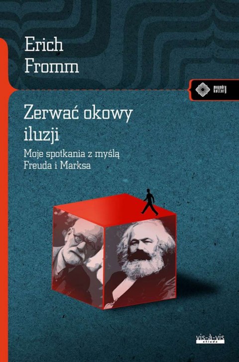Zerwać okowy iluzji. Moje spotkanie z myślą Marksa i Freuda Zerwać okowy iluzji. Moje spotkanie z myślą Marksa i Freuda