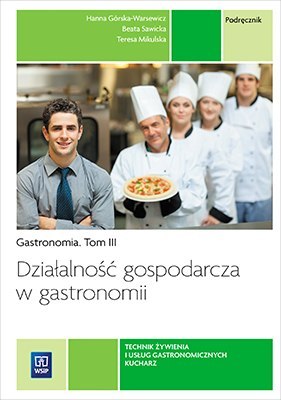 Działalność gospodarcza w gastronomii. Gastronomia. Podręcznik do zawodów technik żywienia i usług gastronomicznych oraz kucharz Działalność gospodarcza w gastronomii. Gastronomia. Podręcznik do zawodów technik żywienia i usług gastronomicznych oraz kucharz