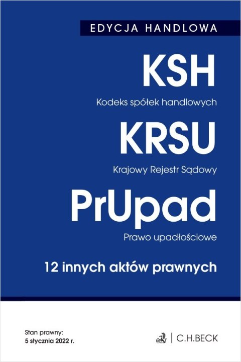 Edycja handlowa. Kodeks spółek handlowych. Krajowy rejestr sądowy. Prawo upadłościowe. 12 innych aktów prawnych wyd. 36 Edycja handlowa. Kodeks spółek handlowych. Krajowy rejestr sądowy. Prawo upadłościowe. 12 innych aktów prawnych wyd. 36