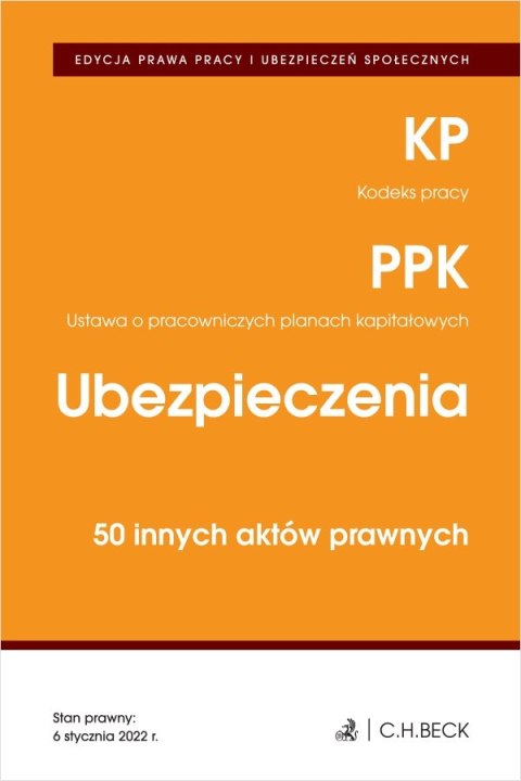 Edycja prawa pracy. Kodeks pracy. Pracownicze plany kapitałowe. Ubezpieczenia. 50 innych aktów prawnych Edycja prawa pracy. Kodeks pracy. Pracownicze plany kapitałowe. Ubezpieczenia. 50 innych aktów prawnych