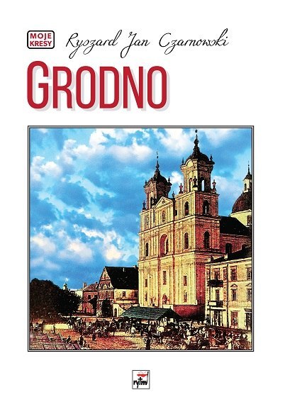 Grodno. Moje kresy wyd. 2 Grodno. Moje kresy wyd. 2