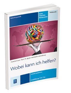 Język niemiecki zawodowy. Wobei kann ich helfen? hotelarstwo. Podręcznik do języka niemieckiego w zawodzie technik hotelarstwa. Język niemiecki zawodowy. Wobei kann ich helfen? hotelarstwo. Podręcznik do języka niemieckiego w zawodzie technik hotelarstwa.