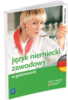 Język niemiecki zawodowy w gastronomii. Zeszyt ćwiczeń. Szkoły ponadgimnazjalne Język niemiecki zawodowy w gastronomii. Zeszyt ćwiczeń. Szkoły ponadgimnazjalne