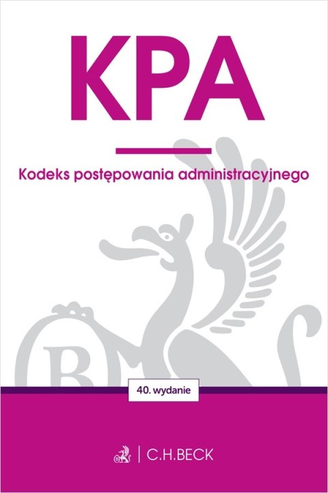KPA. Kodeks postępowania administracyjnego wyd. 40 KPA. Kodeks postępowania administracyjnego wyd. 40