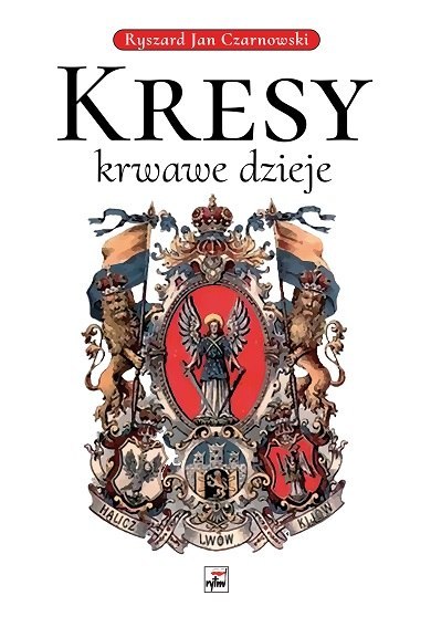 Kresy - krwawe dzieje Kresy - krwawe dzieje