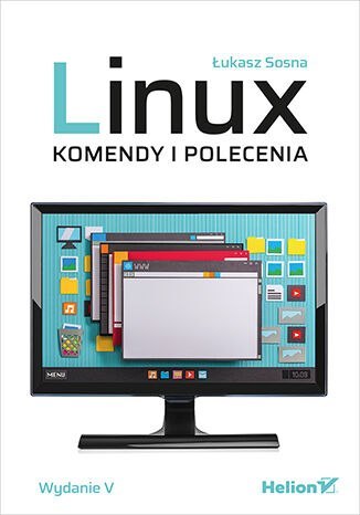 Linux. Komendy i polecenia wyd. 5 Linux. Komendy i polecenia wyd. 5