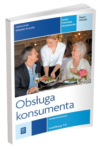 Obsługa konsumenta. Zeszyt ćwiczeń do nauki zawodu technik hotelarstwa. Szkoły ponadgimnazjalne Obsługa konsumenta. Zeszyt ćwiczeń do nauki zawodu technik hotelarstwa. Szkoły ponadgimnazjalne
