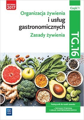 Organizacja żywienia i usług gastronomicznych. Kwalifikacja tg. 16. Podręcznik do nauki zawodu technik żywienia i usług gastrono Organizacja żywienia i usług gastronomicznych. Kwalifikacja tg. 16. Podręcznik do nauki zawodu technik żywienia i usług gastrono