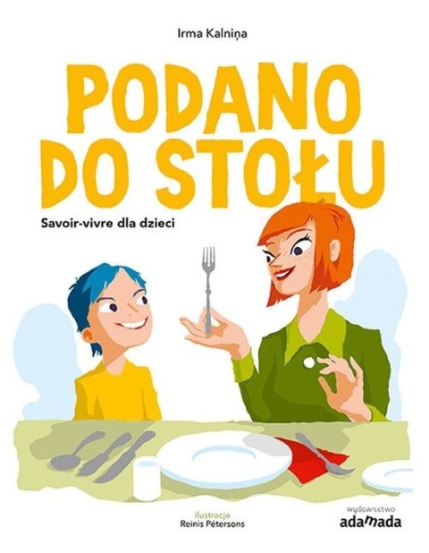 Podano do stołu. Savoir vivre dla dzieci Podano do stołu. Savoir vivre dla dzieci