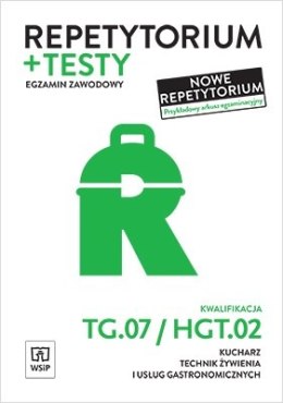 Repetytorium i testy egzaminacyjne. Kucharz, technik żywienia i usług gastronomicznych. Kwalifikacja hgt. 02 / tg. 07. Egzamin z