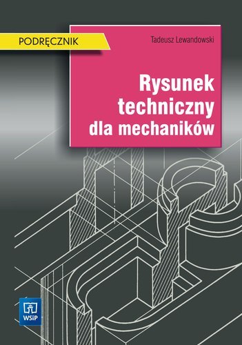Rysunek techniczny dla mechaników. Podręcznik. Szkoły ponadgimnazjalne Rysunek techniczny dla mechaników. Podręcznik. Szkoły ponadgimnazjalne