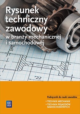 Rysunek techniczny zawodowy w branży mechanicznej i samochodowej. Podręcznik do kształcenia zawodowego Rysunek techniczny zawodowy w branży mechanicznej i samochodowej. Podręcznik do kształcenia zawodowego