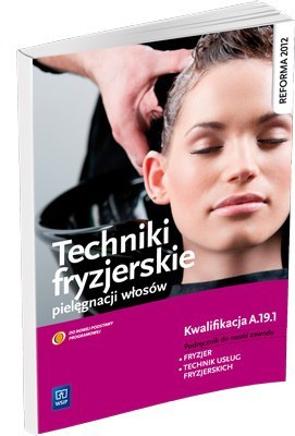 Techniki fryzjerskie pielęgnacji włosów. Podręcznik do nauki zawodu technik usług fryzjerskich Techniki fryzjerskie pielęgnacji włosów. Podręcznik do nauki zawodu technik usług fryzjerskich
