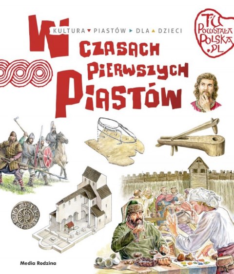 W czasach pierwszych Piastów. Tu powstała Polska W czasach pierwszych Piastów. Tu powstała Polska