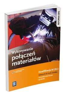 Wykonywanie połączeń materiałów. Kwalifikacja m. 20. 3. Podręcznik do nauki zawodów technik mechanik i ślusarz Wykonywanie połączeń materiałów. Kwalifikacja m. 20. 3. Podręcznik do nauki zawodów technik mechanik i ślusarz