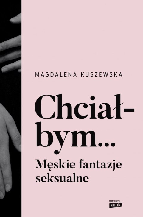 Chciałbym... Męskie fantazje seksualne Chciałbym... Męskie fantazje seksualne