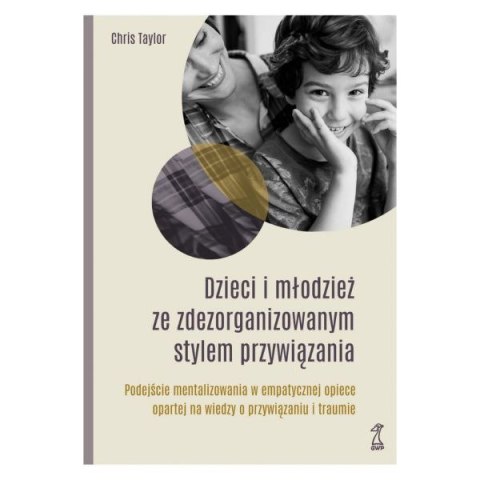 Dzieci i młodzież ze zdezorganizowanym stylem przywiązania Dzieci i młodzież ze zdezorganizowanym stylem przywiązania