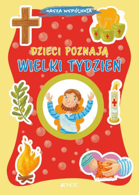 Dzieci poznają Wielki Tydzień. Nasza wspólnota Dzieci poznają Wielki Tydzień. Nasza wspólnota