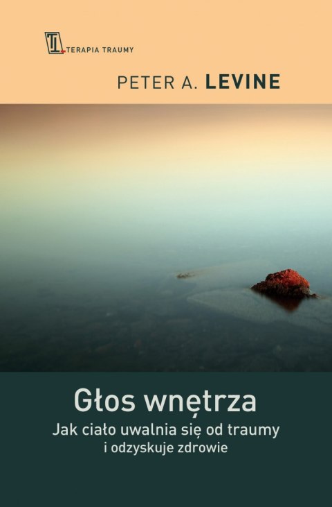 Głos wnętrza. Jak ciało uwalnia się od traumy i odzyskuje zdrowie wyd. 2022 Głos wnętrza. Jak ciało uwalnia się od traumy i odzyskuje zdrowie wyd. 2022