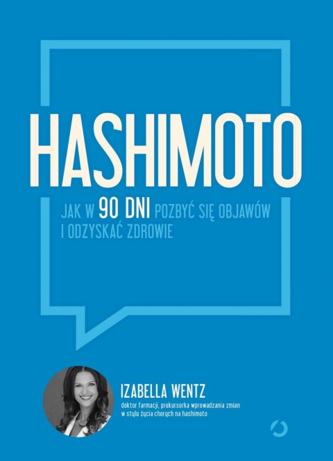 Hashimoto. Jak w 90 dni pozbyć się objawów i odzyskać zdrowie wyd. 2022 Hashimoto. Jak w 90 dni pozbyć się objawów i odzyskać zdrowie wyd. 2022