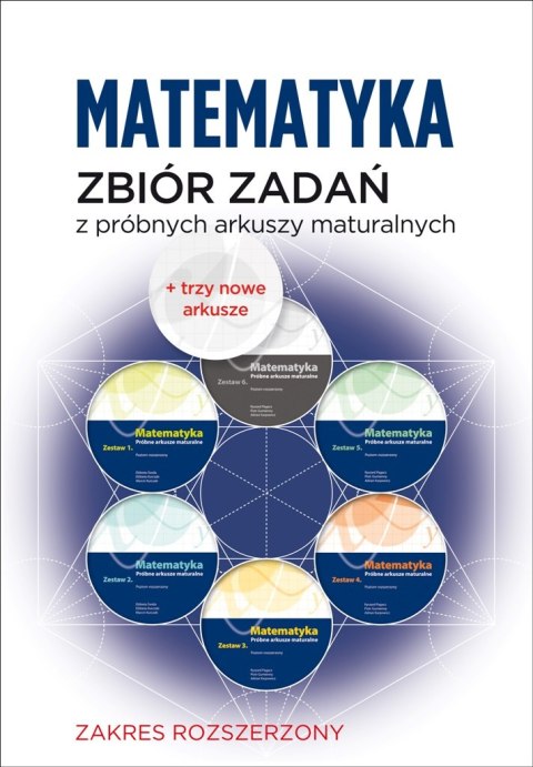 Matematyka Zbiór zadań z próbnych arkuszy maturalnych Poziom rozszerzony Matematyka Zbiór zadań z próbnych arkuszy maturalnych Poziom rozszerzony