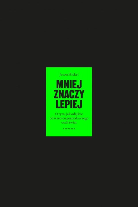Mniej znaczy lepiej. O tym, jak odejście od wzrostu gospodarczego ocali świat wyd. 2 Mniej znaczy lepiej. O tym, jak odejście od wzrostu gospodarczego ocali świat wyd. 2