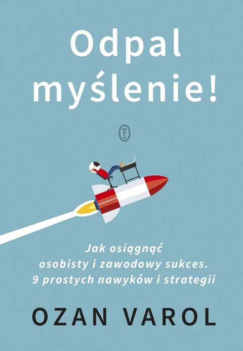 Odpal myślenie!. Jak osiągnąć osobisty i zawodowy sukces. 9 prostych nawyków i strategii Odpal myślenie!. Jak osiągnąć osobisty i zawodowy sukces. 9 prostych nawyków i strategii