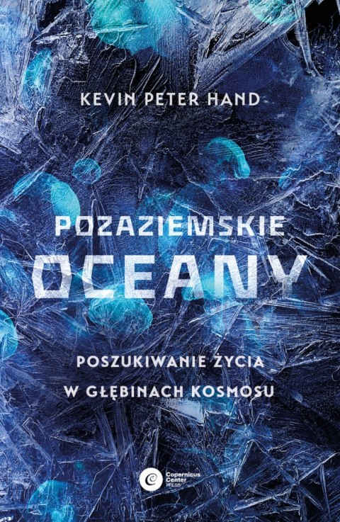 Pozaziemskie oceany. Poszukiwanie życia w głębinach kosmosu Pozaziemskie oceany. Poszukiwanie życia w głębinach kosmosu