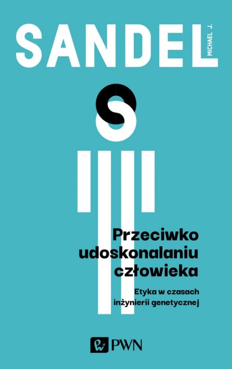 Przeciwko udoskonalaniu człowieka. Etyka w czasach inżynierii genetycznej Przeciwko udoskonalaniu człowieka. Etyka w czasach inżynierii genetycznej