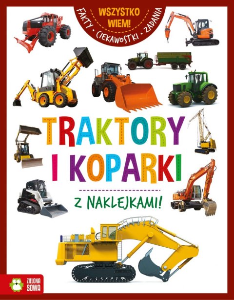Traktory i koparki. Wszystko wiem Traktory i koparki. Wszystko wiem