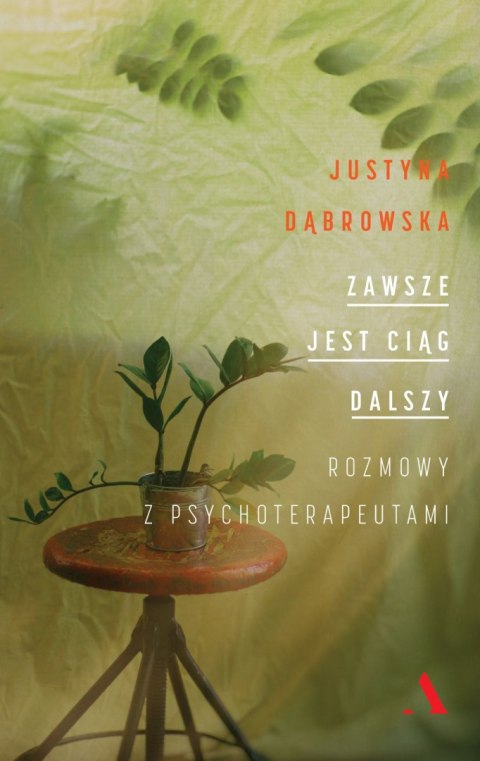 Zawsze jest ciąg dalszy. Rozmowy z psychoterapeutami Zawsze jest ciąg dalszy. Rozmowy z psychoterapeutami