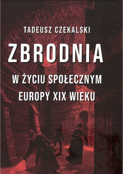 Zbrodnia w życiu społecznym Europy XIX wieku Zbrodnia w życiu społecznym Europy XIX wieku