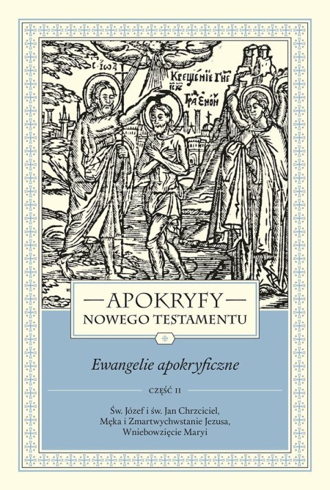 Apokryfy Nowego Testamentu. Ewangelie apokryficzne. Tom 1. Część 2 wyd. 3 Apokryfy Nowego Testamentu. Ewangelie apokryficzne. Tom 1. Część 2 wyd. 3