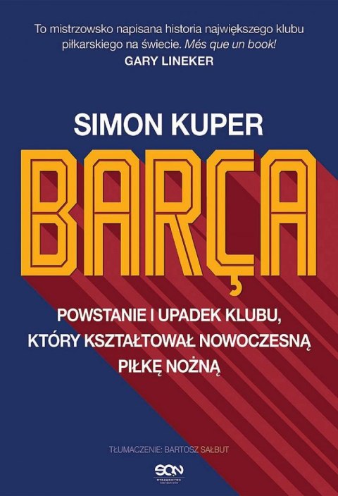 BARCA. Powstanie i upadek klubu, który kształtował nowoczesną piłkę nożną BARCA. Powstanie i upadek klubu, który kształtował nowoczesną piłkę nożną