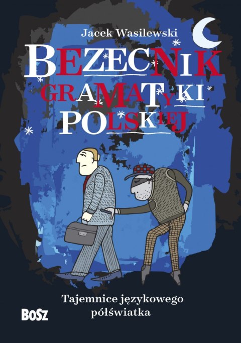 Bezecnik gramatyki polskiej. Tajemnice językowego półświatka Bezecnik gramatyki polskiej. Tajemnice językowego półświatka