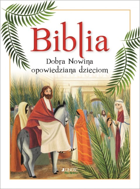 Biblia. Dobra Nowina opowiedziana dzieciom Biblia. Dobra Nowina opowiedziana dzieciom