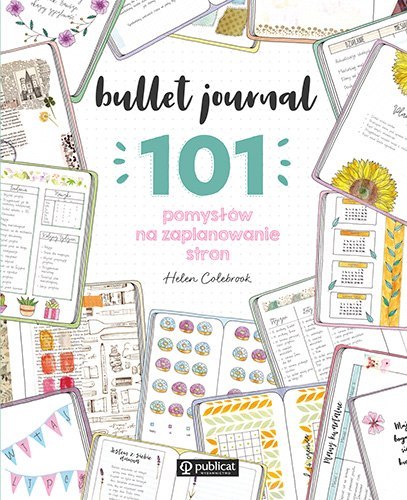 Bullet journal. 101 pomysłów na zaplanowanie stron Bullet journal. 101 pomysłów na zaplanowanie stron