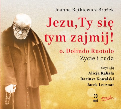 CD MP3 Jezu, Ty się tym zajmij. Ojciec Dolindo Ruotolo. Życie i cuda CD MP3 Jezu, Ty się tym zajmij. Ojciec Dolindo Ruotolo. Życie i cuda