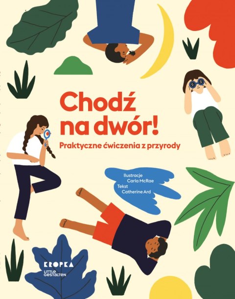Chodź na dwór!. Praktyczne ćwiczenia z przyrody Chodź na dwór!. Praktyczne ćwiczenia z przyrody