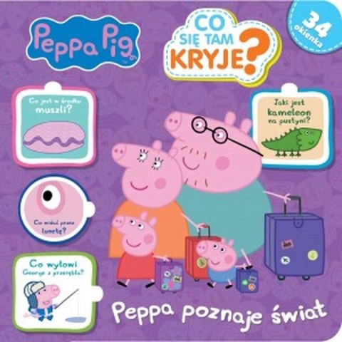Co się tam kryje? Peppa poznaje świat. Świnka Peppa Co się tam kryje? Peppa poznaje świat. Świnka Peppa