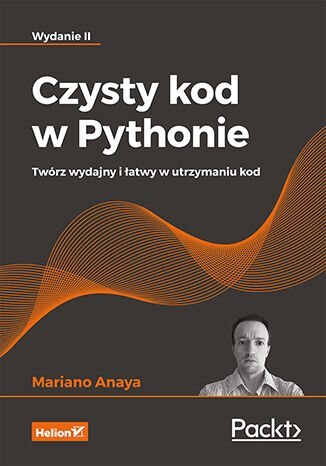 Czysty kod w Pythonie. Twórz wydajny i łatwy w utrzymaniu kod wyd. 2 Czysty kod w Pythonie. Twórz wydajny i łatwy w utrzymaniu kod wyd. 2