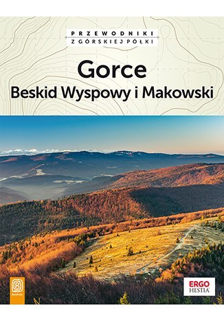 Gorce Beskid Wyspowy i Makowski wyd. 2 Gorce Beskid Wyspowy i Makowski wyd. 2