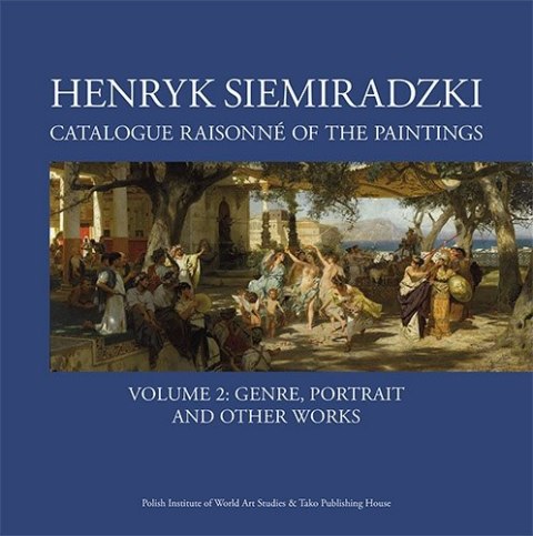 Henryk Siemiradzki. Catalogue Raisonné of the Paintings. Tom. 2 Henryk Siemiradzki. Catalogue Raisonné of the Paintings. Tom. 2