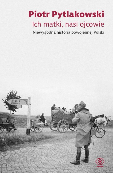 Ich matki, nasi ojcowie. Niewygodna historia powojennej Polski Ich matki, nasi ojcowie. Niewygodna historia powojennej Polski