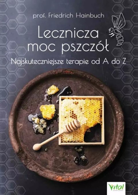 Lecznicza moc pszczół : najskuteczniejsze terapie od A do Z Lecznicza moc pszczół : najskuteczniejsze terapie od A do Z