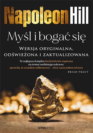 Myśl i bogać się. Wersja oryginalna, odświeżona i zaktualizowana Myśl i bogać się. Wersja oryginalna, odświeżona i zaktualizowana