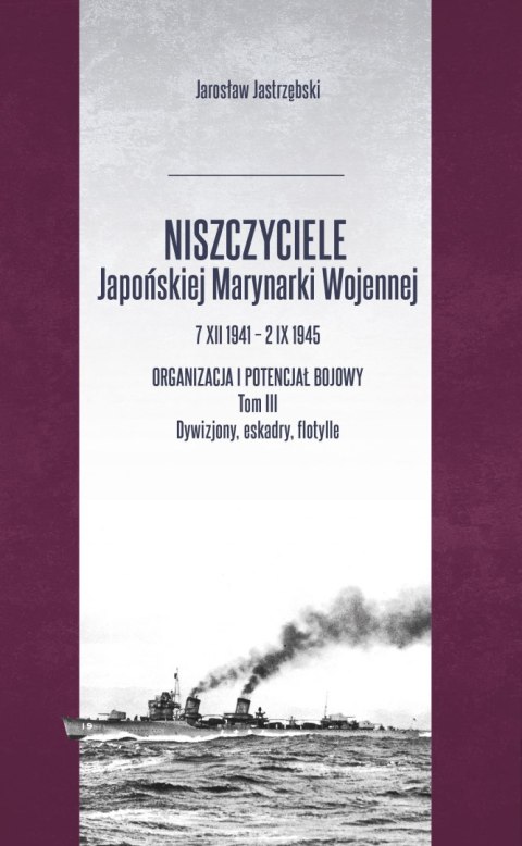 Niszczyciele Japońskiej Marynarki Wojennej 7.XII.1941 - 2.IX.1945 Niszczyciele Japońskiej Marynarki Wojennej 7.XII.1941 - 2.IX.1945