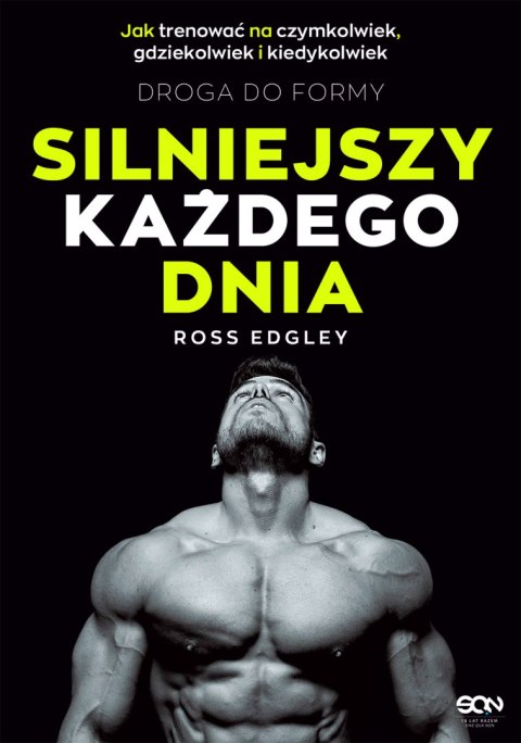 Silniejszy każdego dnia. Droga do formy. Jak trenować na czymkolwiek, gdziekolwiek i kiedykolwiek Silniejszy każdego dnia. Droga do formy. Jak trenować na czymkolwiek, gdziekolwiek i kiedykolwiek